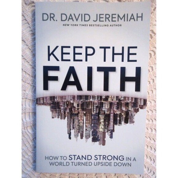 Keep the Faith: How To Stand Strong In A World Turned Upside-Down David Jeremiah - Picture 1 of 4